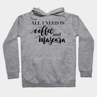 All I need is coffee and mascara Hoodie